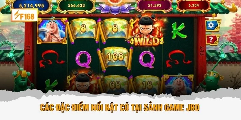 Các đặc điểm nổi bật có tại sảnh game JBD