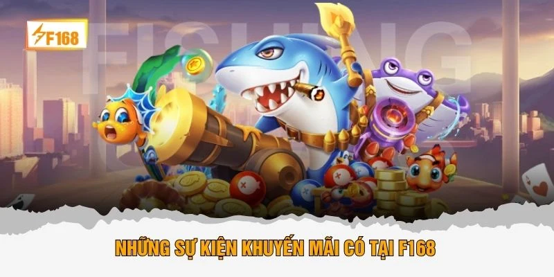 Những sự kiện khuyến mãi có tại F168 