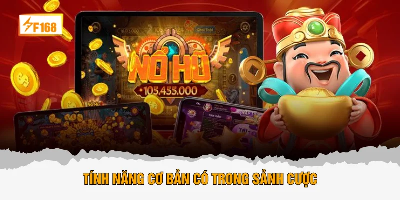 Tính năng cơ bản có trong sảnh cược